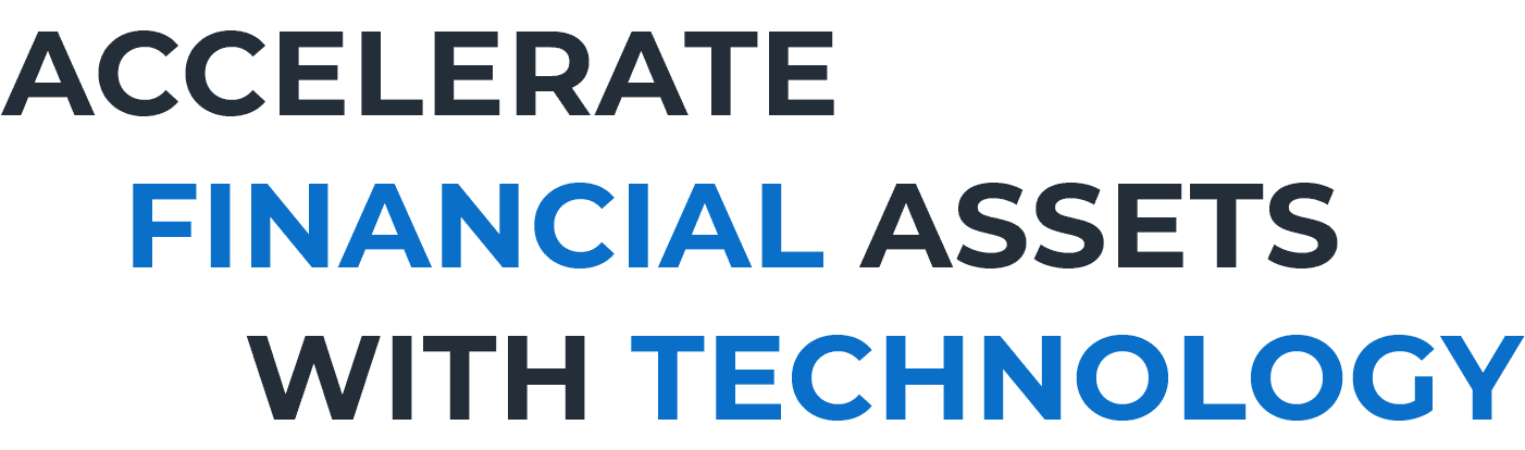 ACCELERATE FINANCIAL ASSETS　WITH TECHNOLOGY